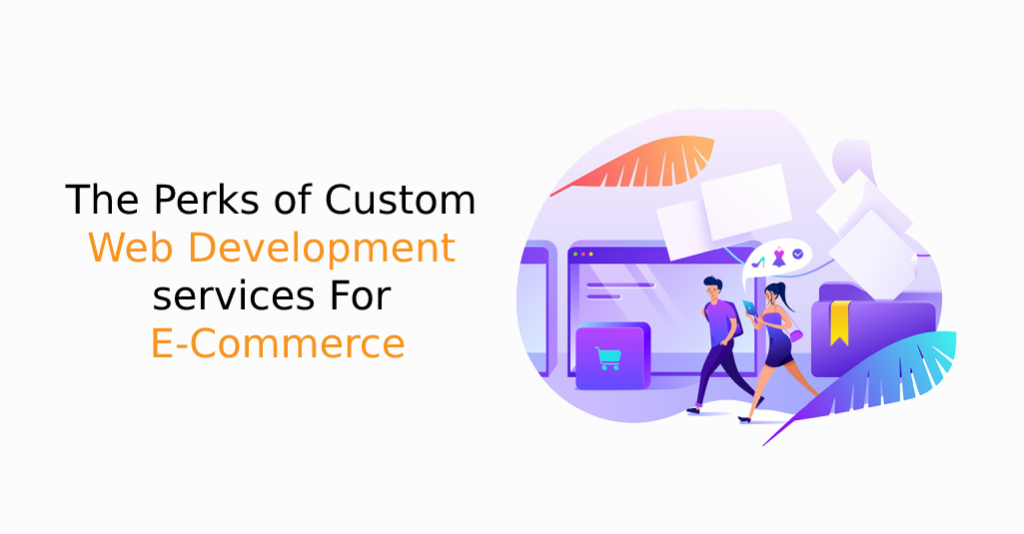 The Perks of Custom Web Development services For E-Commerce - IStudio Technologies