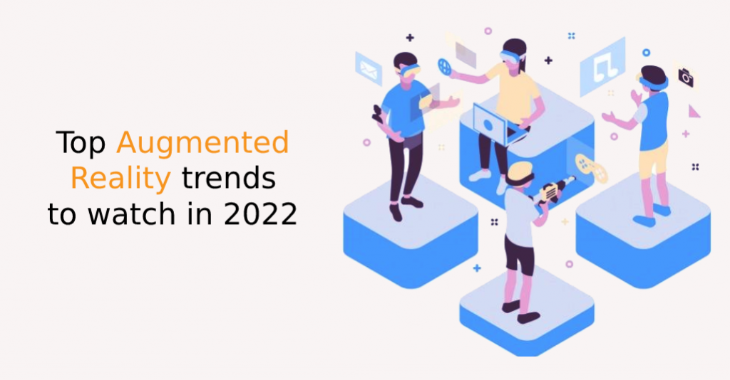 Top augmented reality trends to watch in 2022 - IStudio Technologies