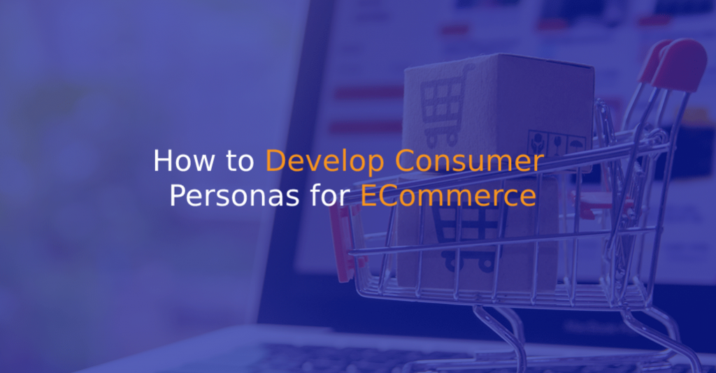 How to Develop Consumer Personas for ECommerce - IStudio Technologies