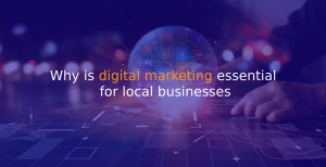 Why is digital marketing essential for local businesses