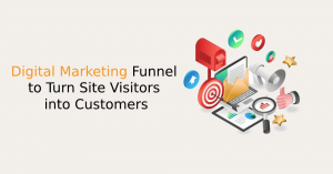 Digital Marketing Funnel to Turn Site Visitors into Customers