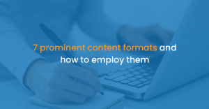 7 prominent content formats and how to employ them
