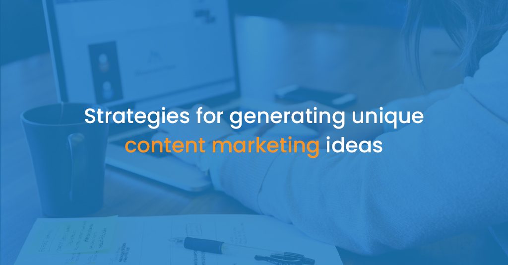 Strategies for generating unique content marketing ideas - istudio technologies
