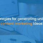 Strategies for generating unique content marketing ideas - istudio technologies