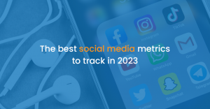 The best social media metrics to track in 2023