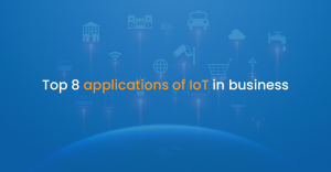Top 8 applications of IoT in business