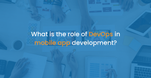What is the role of DevOps in mobile app development?