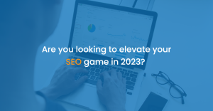 Are you looking to elevate your SEO game in 2023?