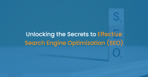 Unlocking the Secrets to Effective Search Engine Optimization (SEO)