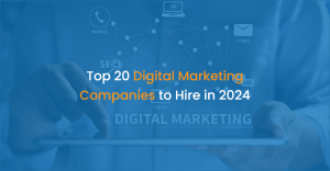 Top 20 Digital Marketing Companies to Hire in 2024