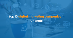 Top 10 digital marketing companies in Chennai
