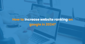 How to increase website ranking on google in 2024?