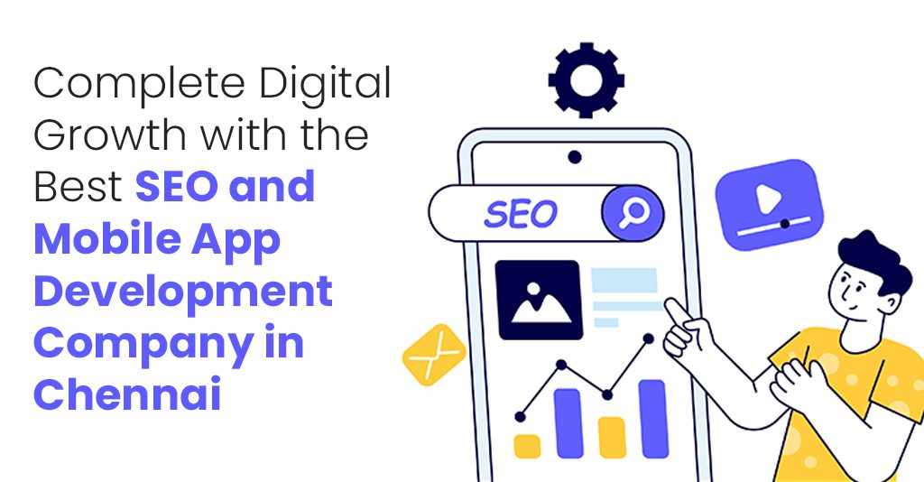 Best SEO and Mobile App Development Company in Chennai