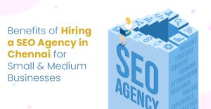 Benefits of Hiring a Best SEO Agency in Chennai for Small & Medium Businesses