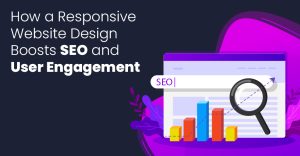 How a Responsive Website Design Chennai Will Boost SEO and User Engagement?