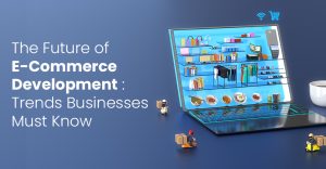 The Future of E-Commerce Website Development in Chennai: Trends Businesses Must Know