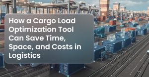 How a Cargo Load Optimization Tool Can Save Time, Space, and Costs in Logistics