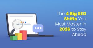 The 4 Big SEO Shifts You Must Master in 2026 to Stay Ahead