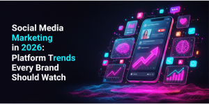Social Media Marketing in 2026: Platform Trends Brands Must Watch